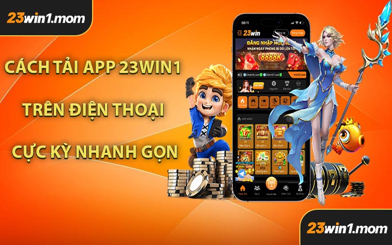 Cách Tải App 23WIN1 Trên Điện Thoại Cực Kỳ Nhanh Gọn