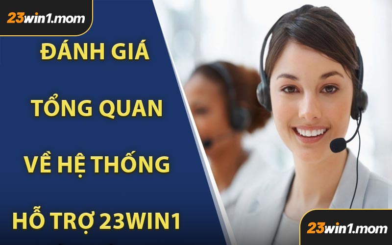 Đánh Giá Tổng Quan Về Hệ Thống Hỗ Trợ 23WIN1