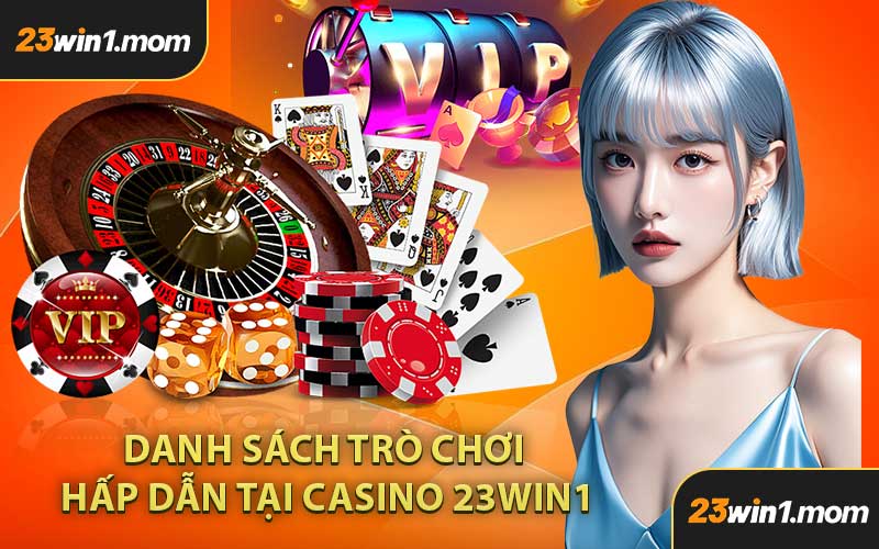 Danh Sách Trò Chơi Hấp Dẫn Tại Casino 23WIN1