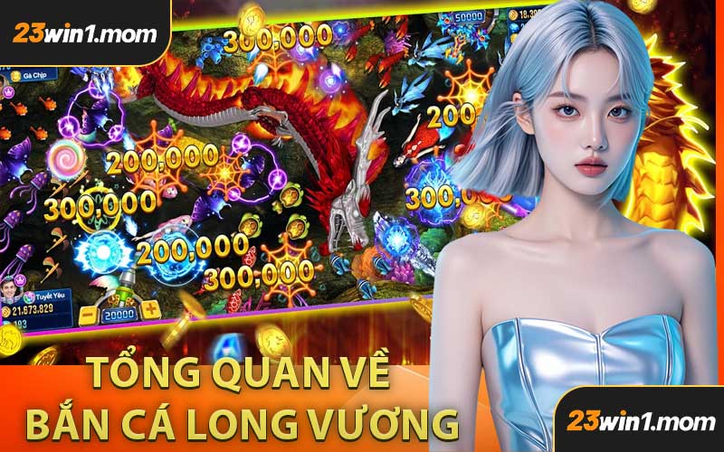 Tổng Quan Về Bắn Cá Long Vương