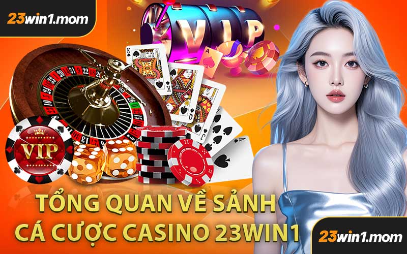 Tổng Quan Về Sảnh Cá Cược Casino 23WIN1