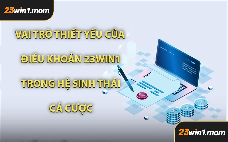 Vai Trò Thiết Yếu Của Điều Khoản 23WIN1 Trong Hệ Sinh Thái Cá Cược