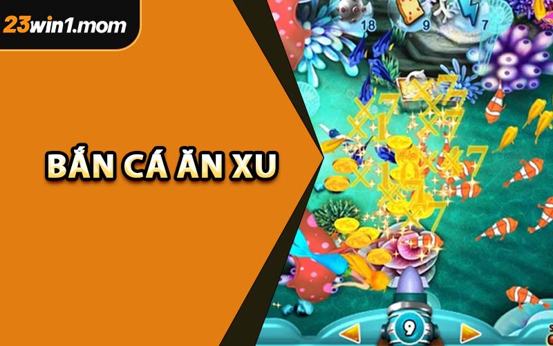 Bắn Cá Ăn Xu