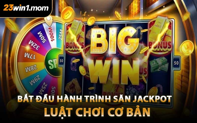 Bắt Đầu Hành Trình Săn Jackpot - Luật Chơi Cơ Bản