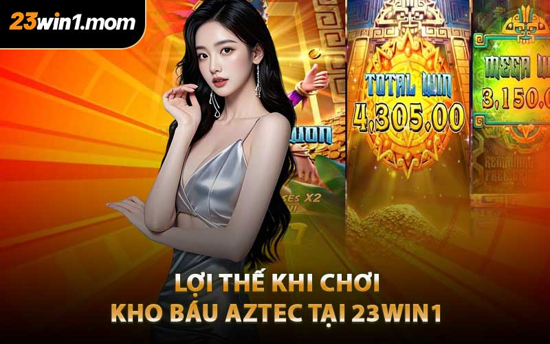Lợi Thế Khi Chơi Kho Báu Aztec Tại 23WIN1 