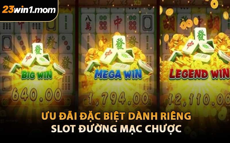 Ưu Đãi Đặc Biệt Dành Riêng Slot Đường Mạc Chược
