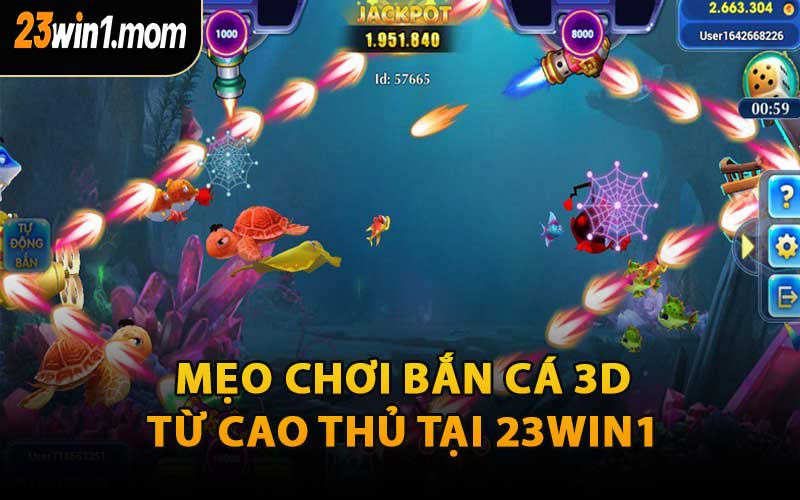 Mẹo Chơi Bắn Cá 3D Từ Cao Thủ Tại 23WIN1