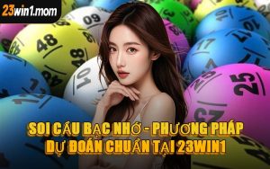 Soi Cầu Bạc Nhớ - Phương Pháp Dự Đoán Chuẩn Tại 23WIN1