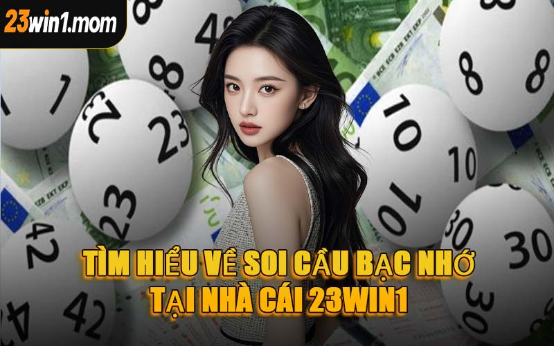 Tìm Hiểu Về Soi Cầu Bạc Nhớ Tại Nhà Cái 23WIN1