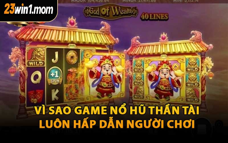 Vì Sao Game Nổ Hũ Thần Tài Luôn Hấp Dẫn Người Chơi