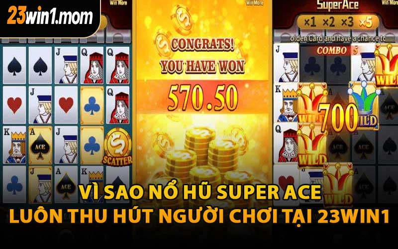 Vì Sao Nổ Hũ Super Ace Luôn Thu Hút Người Chơi Tại 23WIN1