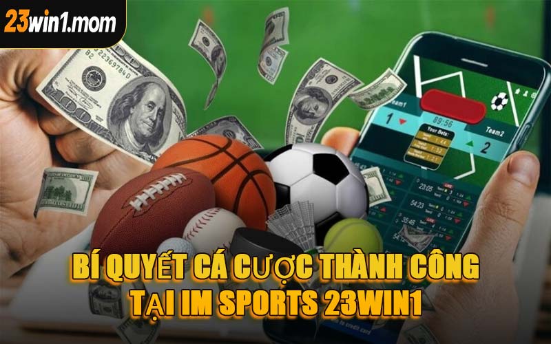 Bí Quyết Cá Cược Thành Công Tại IM Sports 23WIN1