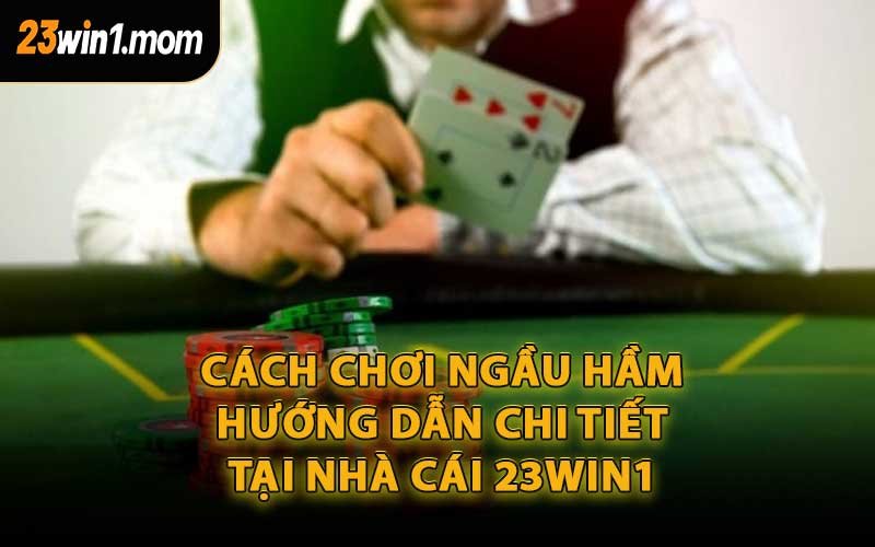 Cách Chơi Ngầu Hầm - Hướng Dẫn Chi Tiết Tại Nhà Cái 23WIN1