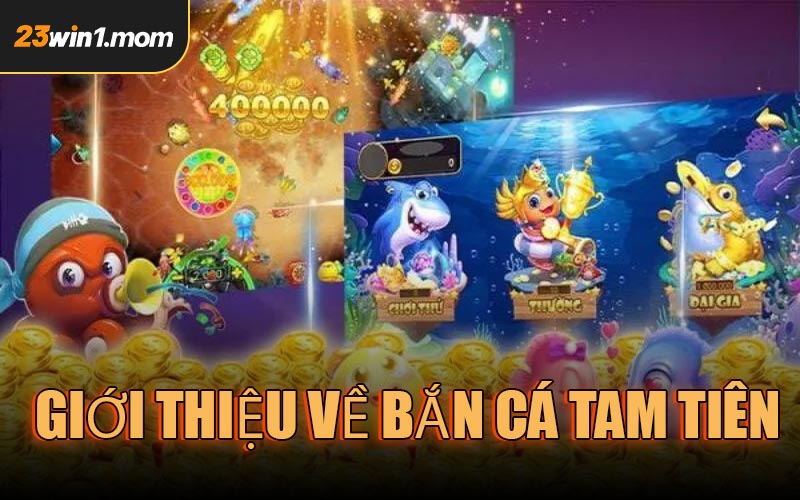 Giới thiệu về Bắn Cá Tam Tiên