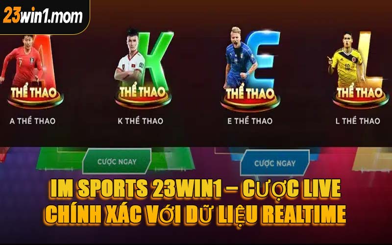 IM Sports 23WIN1 – Cược Live Chính Xác Với Dữ Liệu Realtime
