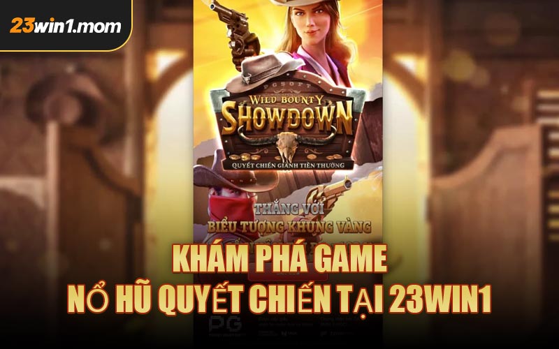 Khám Phá Game Nổ Hũ Quyết Chiến Tại 23WIN1