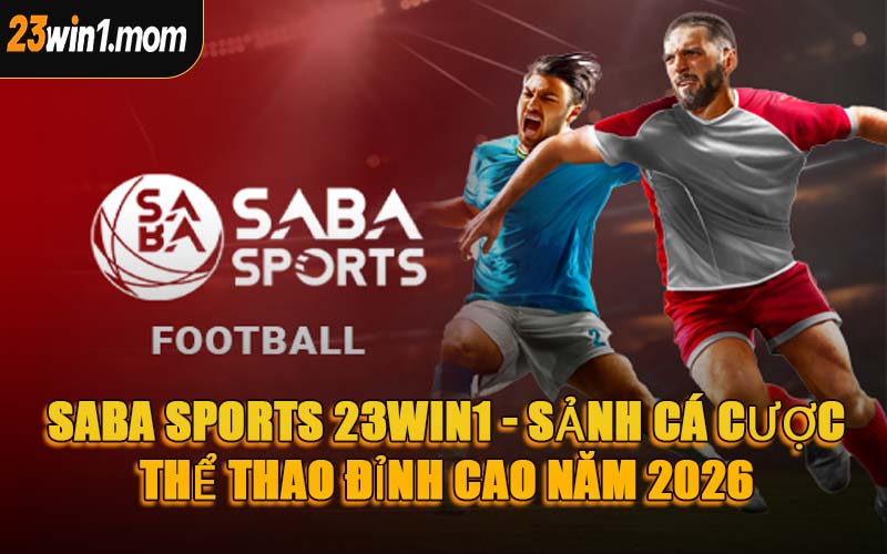 Saba Sports 23WIN1 - Sảnh Cá Cược Thể Thao Đỉnh Cao Năm 2026