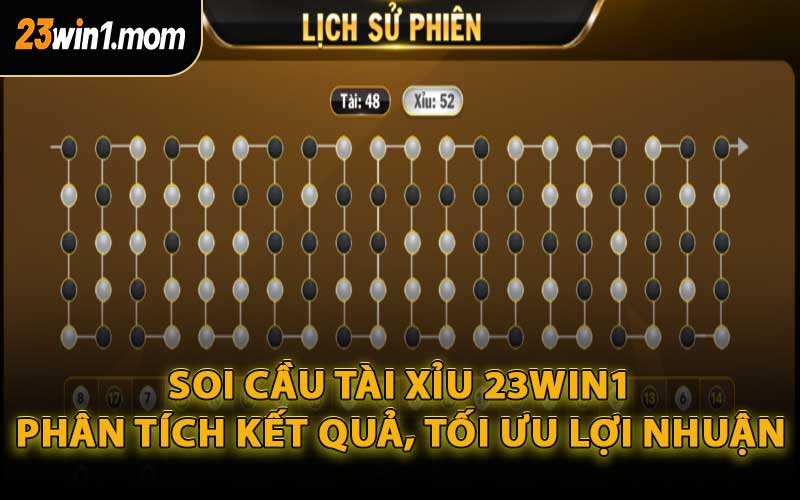 Soi Cầu Tài Xỉu 23WIN1 – Phân Tích Kết Quả, Tối Ưu Lợi Nhuận