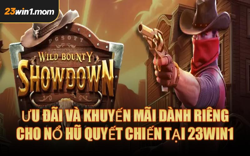 Ưu Đãi Và Khuyến Mãi Dành Riêng Cho Nổ Hũ Quyết Chiến Tại 23WIN1