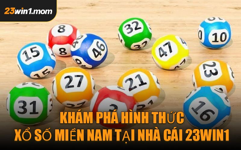 Khám Phá Hình Thức Xổ Số Miền Nam Tại Nhà Cái 23WIN1
