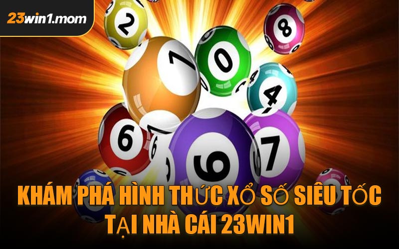 Khám Phá Hình Thức Xổ Số Siêu Tốc Tại Nhà Cái 23WIN1